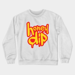 honey dip Crewneck Sweatshirt